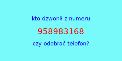 kto dzwonił 958983168  czy odebrać telefon?